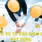 Dịch vụ tư vấn giám sát xây dựng