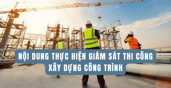 Nội dung giám sát thi công xây dựng